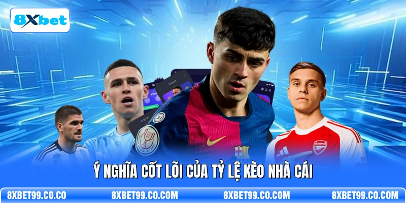 Ý nghĩa cốt lõi của tỷ lệ kèo nhà cái